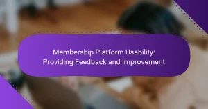 Membership Platform Usability: Providing Feedback and Improvement
